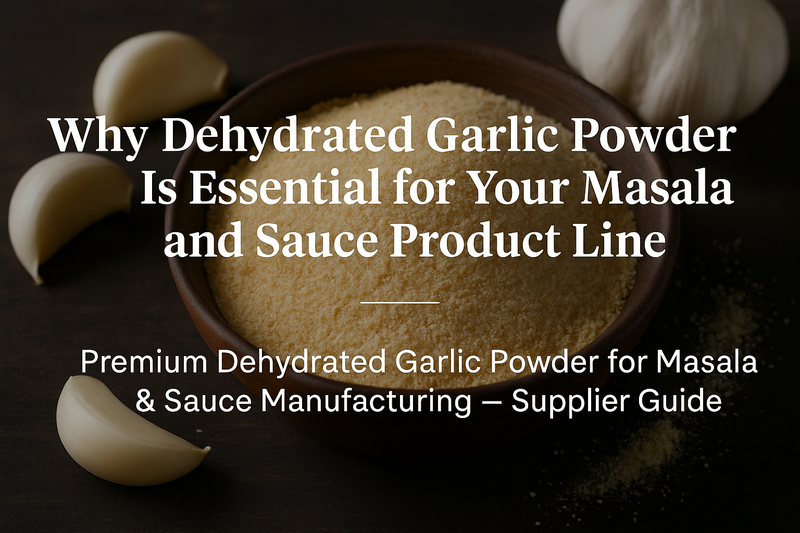 Looking for Dehydrated Garlic Powder for Your Masala or Sauce Product Line?